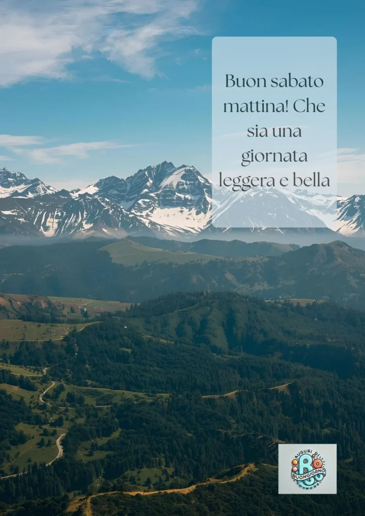 Veduta dall’alto di montagne e colline verdi sotto un cielo azzurro, con il testo “Buon sabato mattina! Che sia una giornata leggera e bella.”